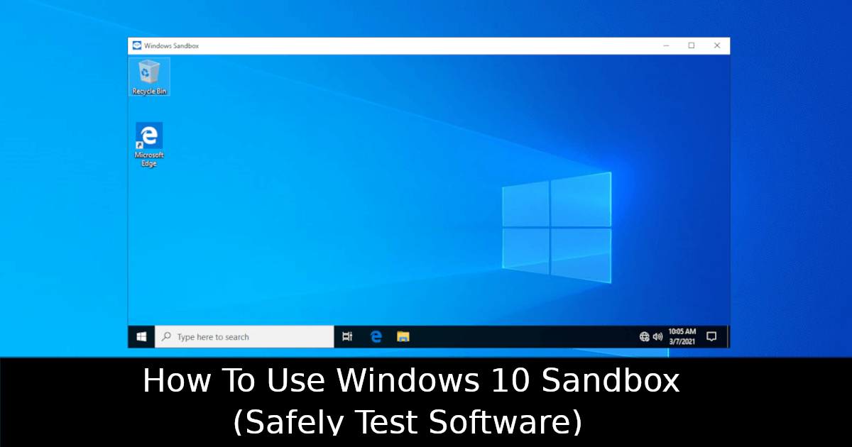 How To Use Windows 10 Sandbox (Safely Test Software)